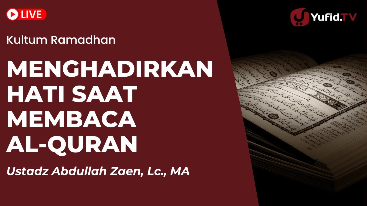 Kultum Ramadhan: Menghadirkan Hati Saat Membaca Al-Quran - Ustadz Abdullah Zaen, Lc., MA