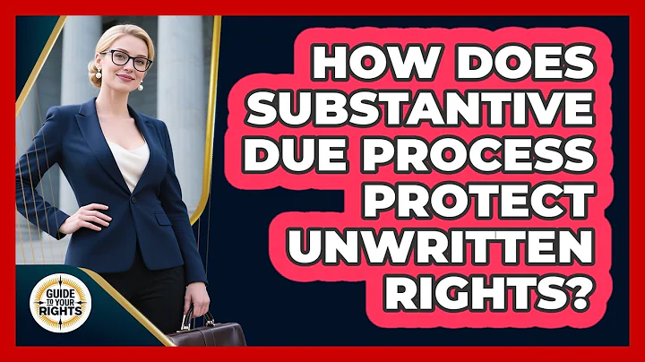 How Does Substantive Due Process Protect Unwritten Rights? - Guide To Your Rights