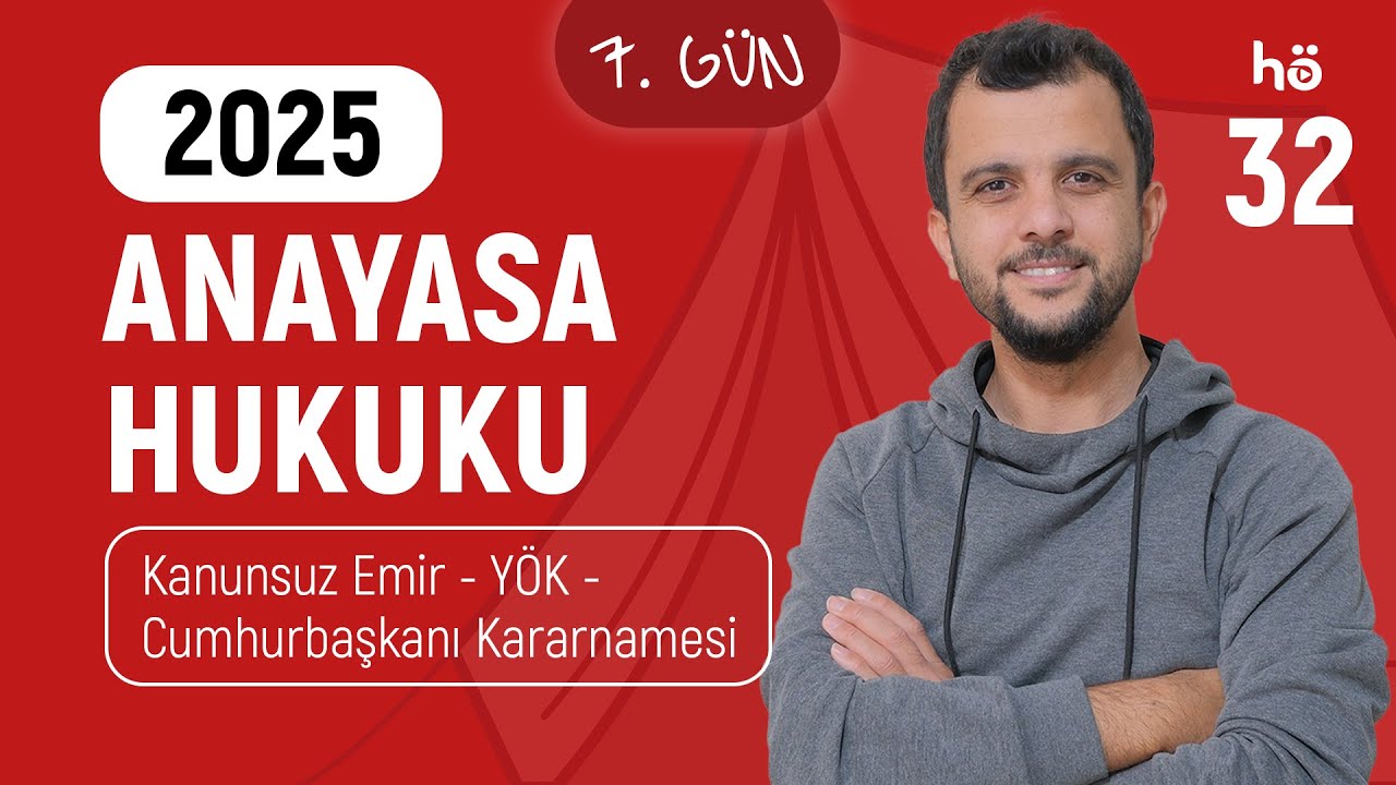 32) Anayasa Hukuku Kampı - Kanunsuz Emir - YÖK - Cumhurbaşkanı Kararnamesi