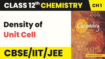 Class 12 Physical Chemistry Chapter 1 | Density of Unit Cell - Solid State (2022-23)