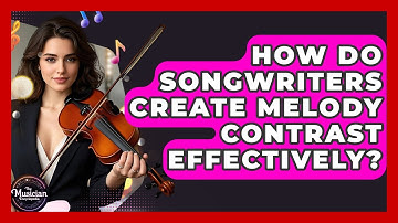 How Do Songwriters Create Melody Contrast Effectively? - The Musician Encyclopedia