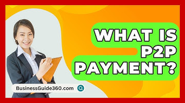 What Is P2P Payment? - BusinessGuide360.com