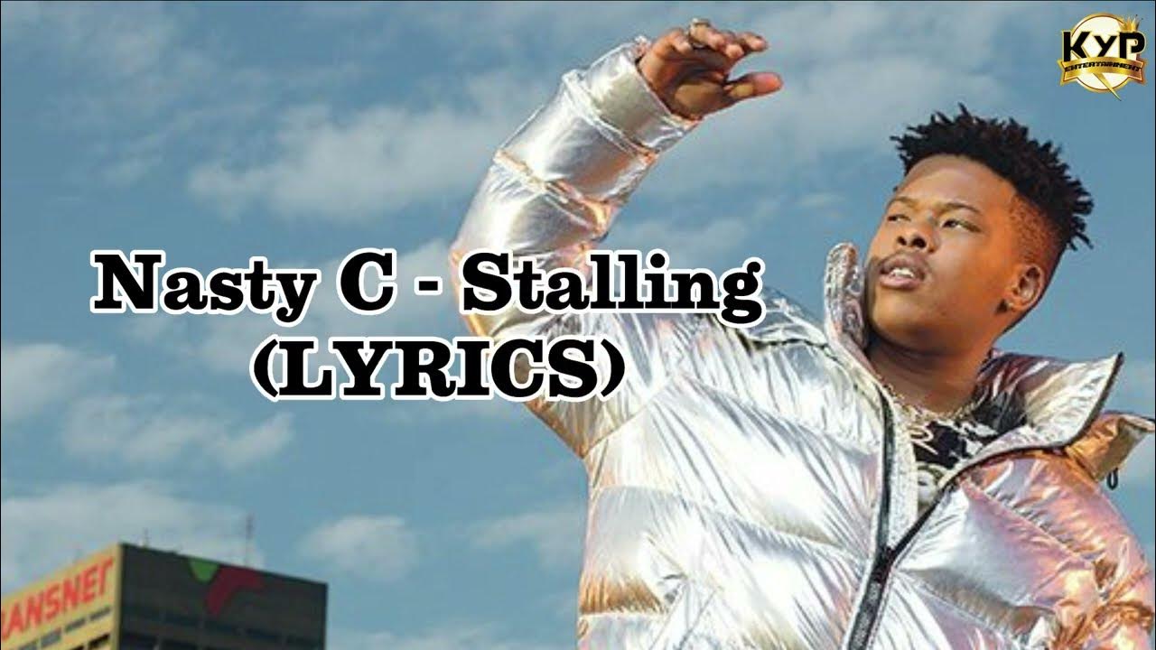 Nasty C Stalling (LYRICS VIDEO) YouTube