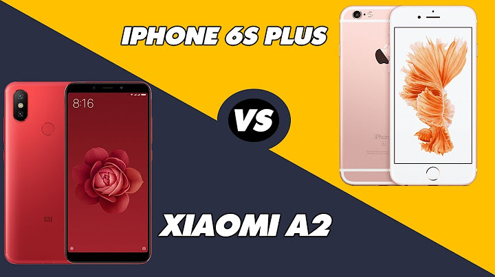 So sánh iphone 6 plus xiaomi mi a2 lite năm 2024