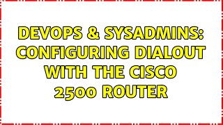 Famous DevOps & SysAdmins: Configuring Dialout with the Cisco 2500 router Net Worth
