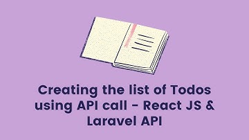 4 - Making API call to get list of Todos from API | React JS | Laravel based Admin app