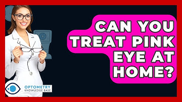 Can You Treat Pink Eye At Home? - Optometry Knowledge Base