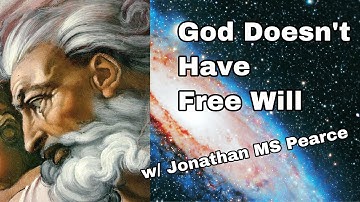 God Can Not Have Free Will - w/ Jonathan MS Pearce