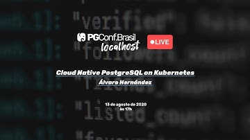 PGConf.Brasil localhost - "Cloud Native PostgreSQL on Kubernetes"