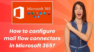 How to configure mail flow connectors in Microsoft 365 ? - Step by Step