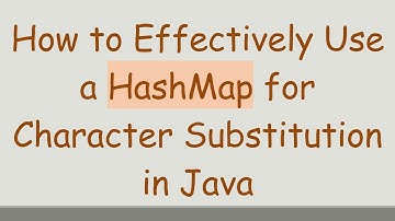 How to Effectively Use a HashMap for Character Substitution in Java