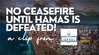 NO CEASEFIRE - COMPLETE DEFEAT OF HAMAS is Best for Israel and Palestinians and Only Hope for Peace