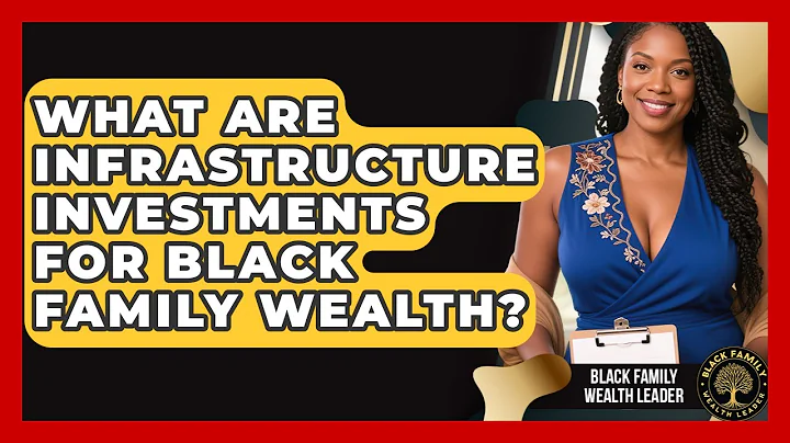 What Are Infrastructure Investments For Black Family Wealth? - Black Family Wealth Leader