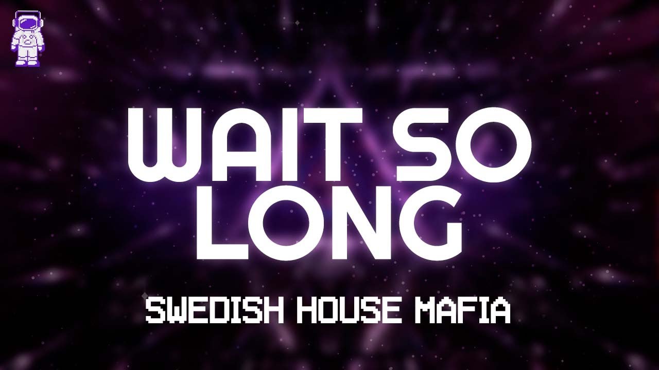 Swedish House Mafia - Wait So Long // Lyrics Swedish House Mafia - Wait So Long // Lyrics