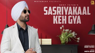 Sasriyakaal Keh Gya | Deep Fateh | Mista Baaz | Latest Punjabi Songs 2024 | New Punjabi Songs 2024