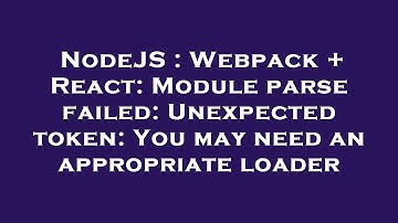 NodeJS : Webpack + React: Module parse failed: Unexpected token: You may need an appropriate loader