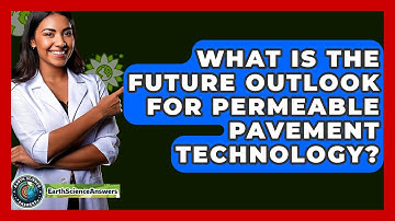 What Is The Future Outlook For Permeable Pavement Technology? - Earth Science Answers