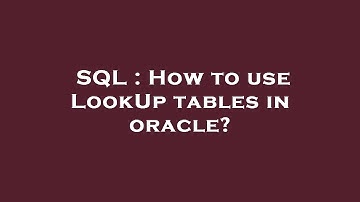 SQL : How to use LookUp tables in oracle?