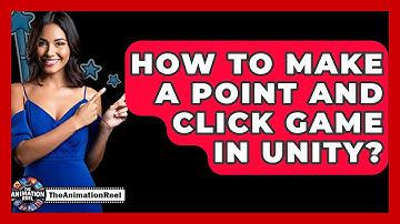 How To Make A Point And Click Game In Unity? - The Animation Reel