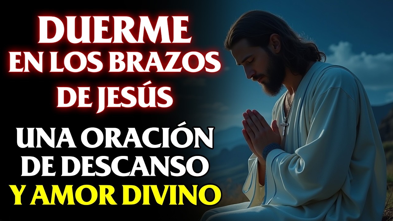 DUERME EN LOS BRAZOS DE JESÚS | Oración de Descanso, Paz y Amor Divino para Sanar tu Alma Esta Noche
