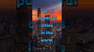 Top 10 Powerful Cities In The World
