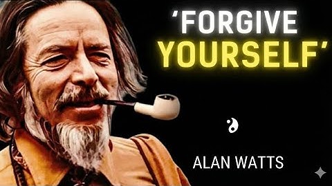Stop Blaming Yourself: Alan Watts’ Guide to Deep Forgiveness