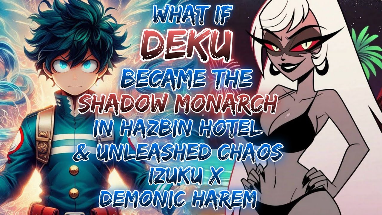 What If Deku Became the Shadow Monarch in Hazbin Hotel & Unleashed CHAOS?! izuku x demonic harem.