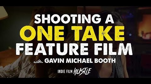 Shooting a Feature in One Take with Gavin Michael Booth