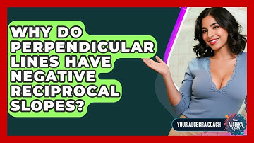 Why Do Perpendicular Lines Have Negative Reciprocal Slopes? - Your Algebra Coach