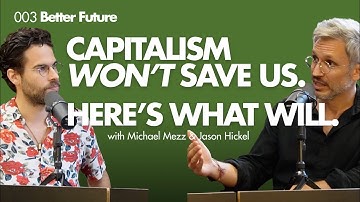 Why Capitalism Can’t Save Us | Jason Hickel on Climate, AI & Empire (Better Future 003)
