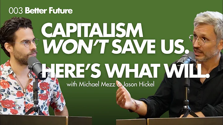 Why Capitalism Can’t Save Us | Jason Hickel on Climate, AI & Empire (Better Future 003)