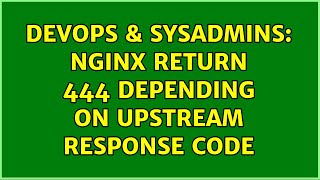Celebrity DevOps & SysAdmins: Nginx return 444 depending on upstream response code (2 Solutions!!) Net Worth