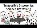 “Impossible Discoveries Science Got Wrong