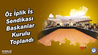 Öz İplik İş Sendikası Başkanlar Kurulu Toplandı