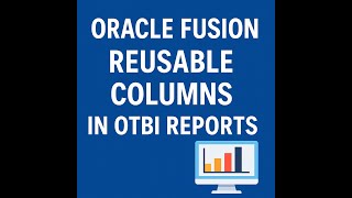 Mastering Reusable Columns in OTBI Reports | Oracle Fusion Tutorial