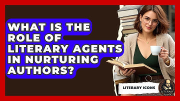 What Is The Role Of Literary Agents In Nurturing Authors? - Literary Icons
