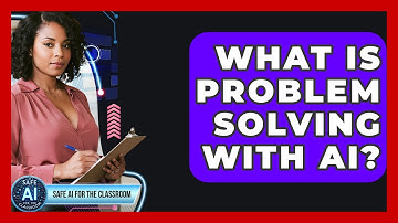 What Is Problem Solving With AI? - Safe AI for The Classroom
