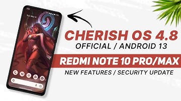 Cherish OS 4.8 Official For Redmi Note 10 Pro/Max | Android 13 | New Features & Security Update