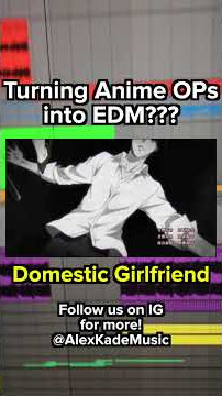 Domestic Girlfriend OP (EDM REMIX) | Turning Anime OPs into EDM???