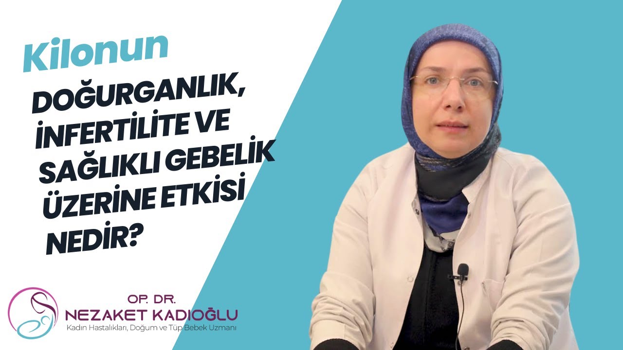 Kilonun doğurganlık, infertilite ve sağlıklı gebelik üzerine etkisi nedir?