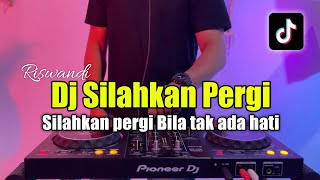 DJ SILAHKAN PERGI BILA TAK ADA HATI TIKTOK - DJ VIRAL TIKTOK 2023