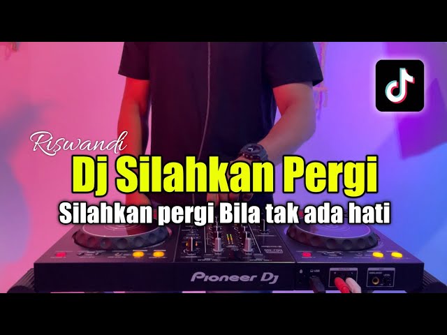 DJ SILAHKAN PERGI BILA TAK ADA HATI TIKTOK - DJ VIRAL TIKTOK 2023 class=