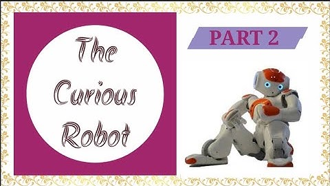The Curious Robot Part 2 | Explanation |English Channel