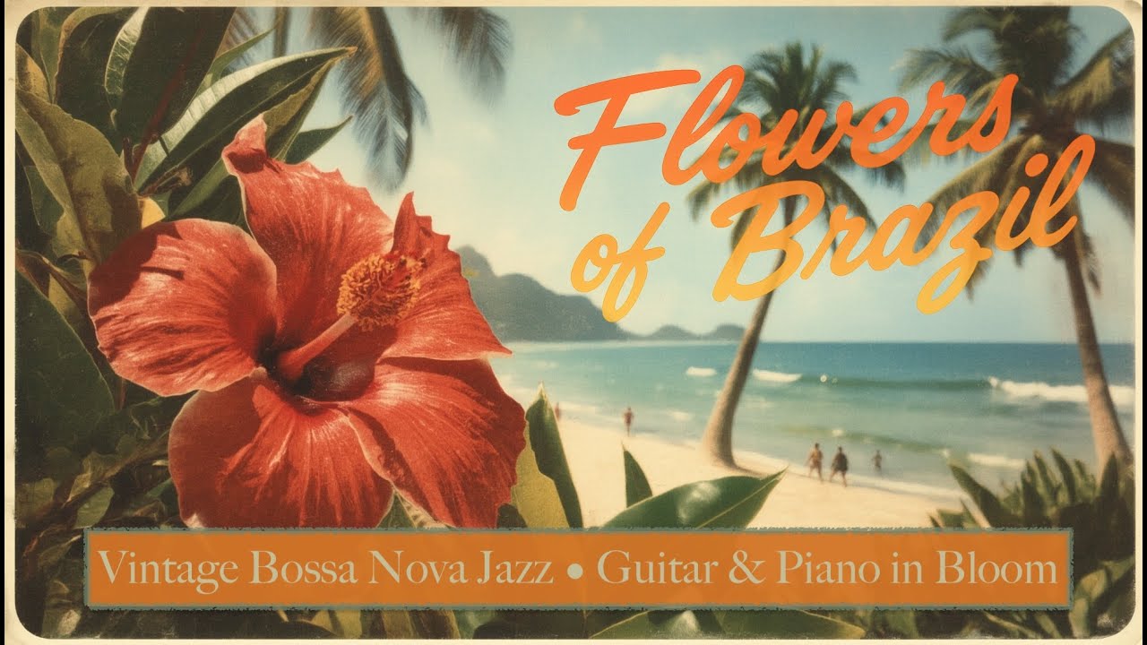Vibrant Lo-Fi Bossa Nova Jazz – Tropical Brazil Café for Work & Focus | Flowers of Brazil – Hibiscus