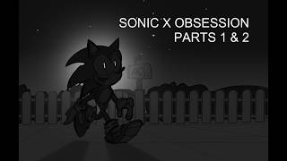 Sonic X Obsession: Parts 1 and 2