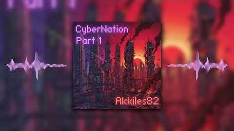 Akkiles82- CyberNation Part 1 (Full Album Official Visualiser)