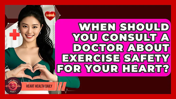 When Should You Consult A Doctor About Exercise Safety For Your Heart? - Heart Health Daily