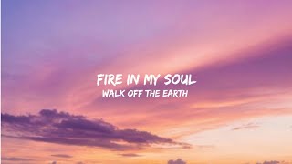 Fire In My Soul - Walk Off The Earth (Lyrics)