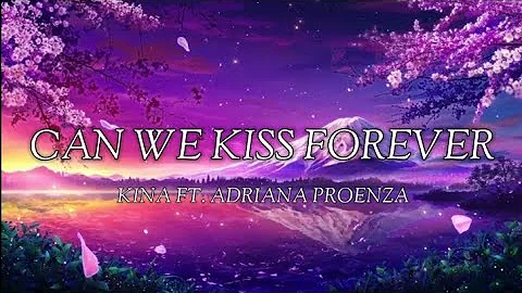 Kina - Can We Kiss Forever ft. Adriana Proenza [Lyrics Video]