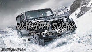 Wakhra Swag | (Slowed & Reverb) | Navv Inder ft. Badshah | ReverbNation ||